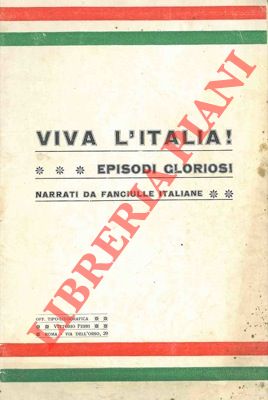 - - Viva l'Italia! Episodi gloriosi narrati alle fanciulle italiane.