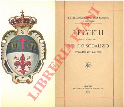 - - I fratelli propriamente detti del Pio Sodalizio dall'anno 1338 al 1 Marzo 1905.
