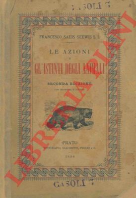 SALIS SEEWIS Francesco - - Le azioni e gl'istinti degli animali. Seconda edizione con ritocchi e giunte.