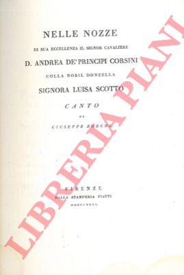 BORGHI Giuseppe - - Nelle nozze di sua eccellenza il Signor Cavaliere D. Andrea de' Principi Corsini colla nobil donzella Signora Luisa Scotto.