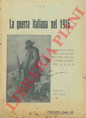 - - La guerra italiana nel 1916. Riassunto dai documenti ufficiali.