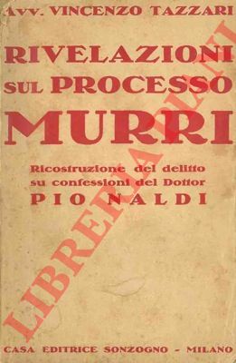 TAZZARI Vincenzo - - Rivelazioni sul processo Murri. La ricostruzione del delitto.