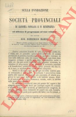 NARDO Domenico - - Sulla fondazione di societ provinciali di economia popolare e beneficenza. Ed abbozzo di programma ad esse relativo.