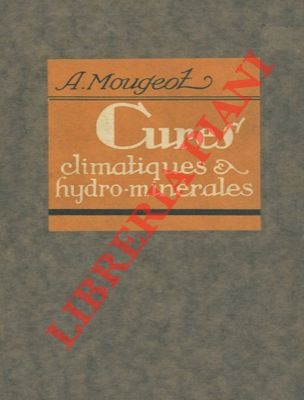 MOUGEOT A. de Royat - - La climatologie. L'hydrologie (Indications thrapeutiques)
