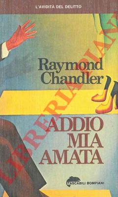 CHANDLER Raymond - - Addio, mia amata.