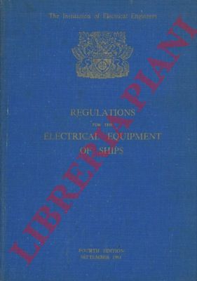The Institution of Electrical Engineers. - - Regulations for the electrical equipment of ships.
