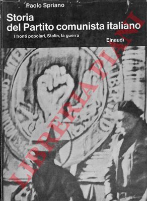 SPRIANO Paolo - - Storia del Partito Comunista Italiano. I fronti popolari, Stalin, la guerra. 