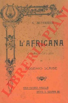 MEYERBEER G. - - L'Africana. Libretto in 5 atti di Eugenio Scribe.