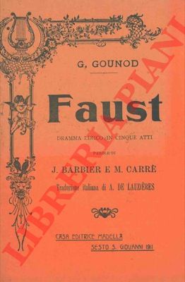 BARBIER J. - CARRE' M. - - Faust. Dramma lirico in cinque atti.