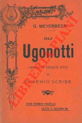 SCRIBE Eugenio - - Gli Ugonotti. Opera in cinque atti.