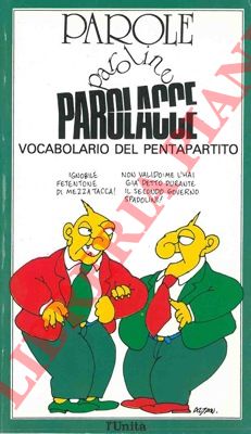- - Parole, paroline, parolacce. Vocabolario del pentapartito.