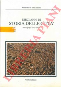 ANGIOLINI E. - GARRUCCIO R. - GHELFI M.  GHIZZONI M. - PORTINCASA A. - TIRELLI M. C. - VENTICELLI M. - - Dieci anni di storia delle citt. Bibliografia 1983-1992