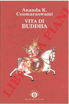 COOMARASWAMI Ananda K. - - Vita di Buddha.
