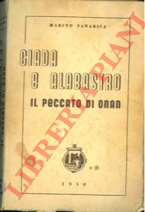 SANARICA Marino - - Giada e Alabastro. (Il peccato di Onan).