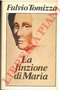 TOMIZZA Fulvio - - La finzione di Maria.
