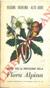 GRETTER Italo - BONAPACE Benedetto - - Norme per la protezione della Flora Alpina (legge regionale 28 giugno 1962, N. 10).