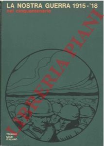 MONELLI Paolo - - La nostra guerra 1915-'18 nel cinquantenario.