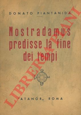 PIANTANIDA Donato - - Nostradamus predisse la fine dei tempi.