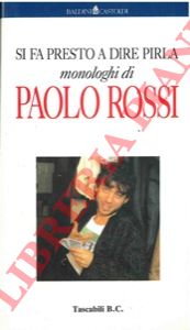 ROSSI Paolo - - Si fa presto a dire pirla. Monologhi di Paolo Rossi.