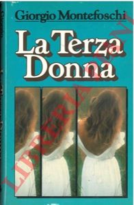 MONTEFOSCHI Giorgio - - La terza donna.