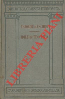 - - Tragedie di Eschilo seguite dagli Idilli di Teocrito.