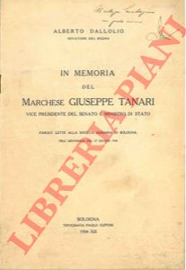 DALLOLIO Alberto - - In memoria del Marchese Giuseppe Tanari vice presidente del Senato e Ministro di Stato.