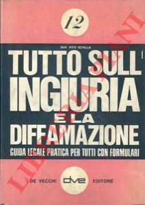 POLIZIANO Italo - - Tutto sull'ingiuria e la diffamazione. Guida legale-pratica per tutti i formulari.