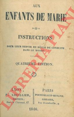 - - Aux enfants de Marie. Instructions pour leur servir de rgle de conduite dans le monde.