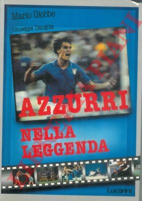 GIOBBE Mario - DANGOLA Giuseppe - - Azzurri nella leggenda.