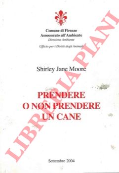 MOORE Shirley Jane - - Prendere o non prendere un cane.