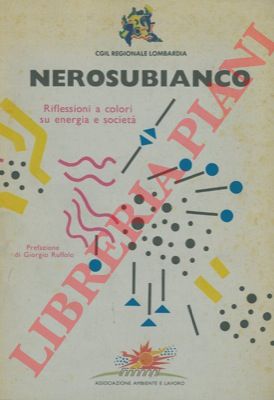 AA.VV. - - Nerosubianco. Riflessioni a colori su energia e societ.