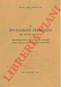 BONGIOVANNI Carlo - - Le invenzioni Pedrazzo per motori asincroni e trasformatori statici a piu potenze e per organi oscillanti di contatto.