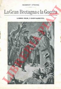 STRANG Herbert - - La Gran Bretagna e la Guerra. Libro per i giovinetti.