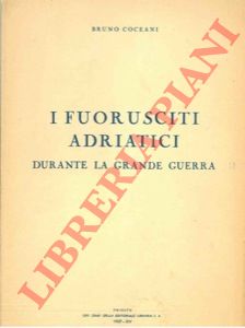COCEANI Bruno - - I fuorisciti adriatici durante la grande guerra.