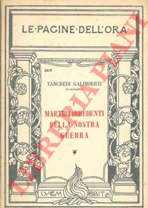 GALIMBERTI Tancredi - - I martiri irredenti della nostra guerra.
