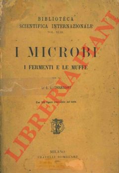 TROUESSART E.L. - - I microbi. I fermenti e le muffe.