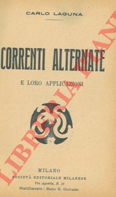 LAGUNA Carlo - - Correnti alternate e loro applicazioni.
