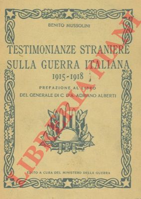 MUSSOLINI Benito - - Testimonianze straniere sulla guerra italiana 1915-1918.
