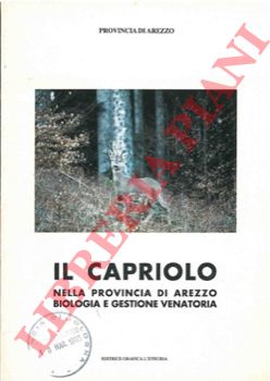 - - Il capriolo nella Provincia di Arezzo. Biologia e gestione venatoria.