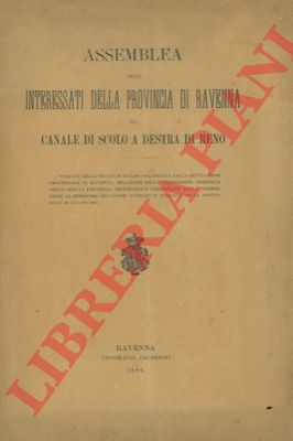 - - Assemblea degli interessati della provincia di Ravenna nel canale di scolo a destra del Reno.