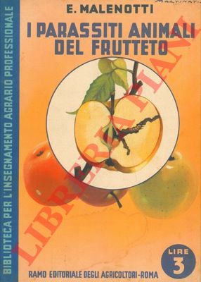 MALENOTTI E(ttore) - - I parassiti animali del frutteto.