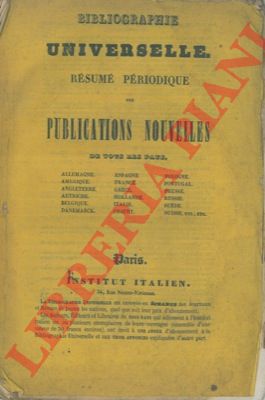 - - Bibliographie Universelle. Resum priodique des publications nouvelles de tous les Pays.