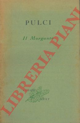 PULCI Luigi - - Il Morgante.
