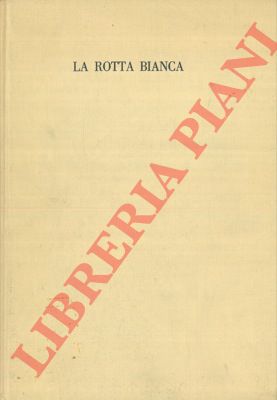 TOMASELLI Cesco - - La rotta bianca. Ghiacci, paesaggi, popoli.