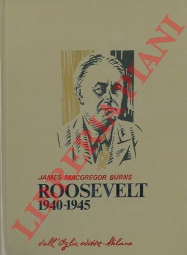 BURNS James Macgregor - - Roosevelt. (1940 - 1945).