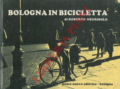 NEGRISOLO Roberto - - Bologna in bicicletta.