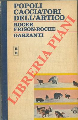 FRISON-ROCHE Roger - - Popoli cacciatori dell'Artico.