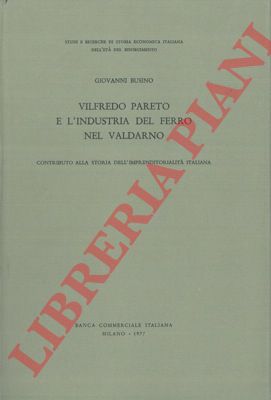 BUSINO Giovanni - - Vilfredo Pareto e l'industria del ferro in Valdarno.