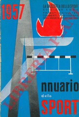 - - Annuario dello sport 1957. Primati, risultati, commenti e fotocronaca dell'annata sportiva 1956.
