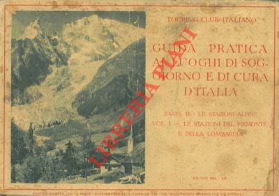 TCI - - Guida pratica ai luoghi di soggiorno e di cura d'Italia. Parte II - Le stazioni alpine. Vol. I - Le stazioni del Piemonte e della Lombardia.